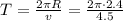 T = \frac{ 2 \pi R }{ v } = \frac{ 2 \pi \cdot 2.4 }{ 4.5 }