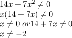 14x + 7x^2 \neq 0\\x(14 + 7x) \neq 0\\x \neq 0 \ or 14 + 7x \neq 0\\x \neq -2