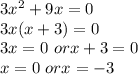 3x^2 + 9x = 0\\3x(x + 3) = 0\\3x = 0 \ or x+ 3 = 0\\x = 0 \ or x = -3