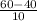 \frac{60-40}{10}