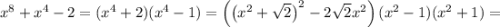 x^8+x^4-2=(x^4+2)(x^4-1)=\left(\left(x^2+\sqrt{2}\right)^2-2\sqrt{2}x^2\right)(x^2-1)(x^2+1)=