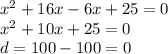 {x}^{2} + 16x - 6x + 25 = 0 \\ {x}^{2} + 10x + 25 = 0 \\ d = 100 - 100 = 0