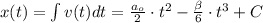 x(t) = \int v(t)dt = \frac{a_o}{2} \cdot t^2 - \frac{\beta}{6} \cdot t^3 + C