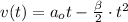 v(t) = a_o t - \frac{\beta}{2} \cdot t^2