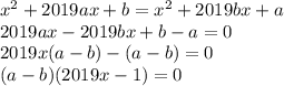 x^2+2019ax+b=x^2+2019bx+a\\ 2019ax-2019bx+b-a=0\\ 2019x(a-b)-(a-b)=0\\ (a-b)(2019x-1)=0