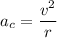 a_c=\dfrac{v^2}r