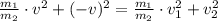 \frac{m_1}{m_2} \cdot v^2 + (-v)^2 = \frac{m_1}{m_2} \cdot v_1^2 + v_2^2