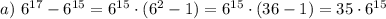 a)~6^{17}-6^{15}=6^{15}\cdot (6^2-1)=6^{15}\cdot (36-1)=35\cdot 6^{15}