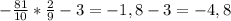 -\frac{81}{10} *\frac{2}{9}-3=-1,8-3=-4,8