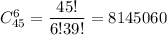 C^6_{45}=\dfrac{45!}{6!39!}=8145060