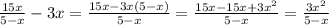 \frac{15x}{5 - x}- 3x = \frac{15x-3x(5-x)}{5-x} = \frac{15x-15x+3x^2}{5-x} = \frac{3x^2}{5-x}