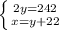 \left \{ {{2y=242} \atop {x=y+22}} \right.