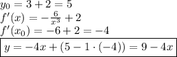 y_0=3+2=5\\f'(x)=-\frac6{x^3}+2\\f'(x_0)=-6+2=-4\\\boxed{y=-4x+(5-1\cdot(-4))=9-4x}