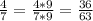 \frac{4}{7} =\frac{4*9}{7*9}=\frac{36}{63}