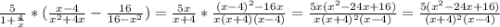 \frac{5}{1+\frac{4}{x}}*(\frac{x-4}{x^2+4x}-\frac{16}{16-x^2})=\frac{5x}{x+4}*\frac{(x-4)^2-16x}{x(x+4)(x-4)}=\frac{5x(x^2-24x+16)}{x(x+4)^2(x-4)}=\frac{5(x^2-24x+16)}{(x+4)^2(x-4)}