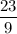 \dfrac{23}{9}