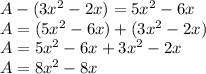 A-(3x^2-2x)=5x^2-6x\\A=(5x^2-6x)+(3x^2-2x)\\A=5x^2-6x+3x^2-2x\\A=8x^2-8x