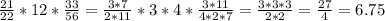 \frac{21}{22}*12*\frac{33}{56}=\frac{3*7}{2*11}*3*4*\frac{3*11}{4*2*7}=\frac{3*3*3}{2*2} =\frac{27}{4}=6.75\\ \\