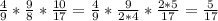 \frac{4}{9} *\frac{9}{8} *\frac{10}{17} =\frac{4}{9} *\frac{9}{2*4} *\frac{2*5}{17} =\frac{5}{17} \\ \\