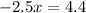 - 2.5x = 4.4