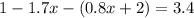 1 - 1.7x - (0.8x + 2) = 3.4