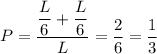 P=\dfrac{\dfrac{L}{6}+\dfrac{L}{6}}{L}=\dfrac{2}{6}=\dfrac{1}{3}