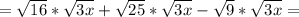 =\sqrt{16}*\sqrt{3x}+\sqrt{25}*\sqrt{3x}-\sqrt{9}*\sqrt{3x}=