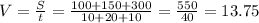 V=\frac{S}{t}=\frac{100+150+300}{10+20+10}=\frac{550}{40}=13.75