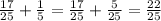 \frac{17}{25} + \frac{1}{5} = \frac{17}{25} + \frac{5}{25} = \frac{22}{25}