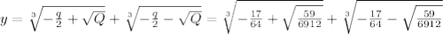 y=\sqrt[3]{-\frac{q}{2}+\sqrt{Q}}+\sqrt[3]{-\frac{q}{2}-\sqrt{Q}}=\sqrt[3]{-\frac{17}{64}+\sqrt{\frac{59}{6912}}}+\sqrt[3]{-\frac{17}{64}-\sqrt{\frac{59}{6912}}}