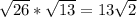 \sqrt{26}*\sqrt{13}=13\sqrt{2}