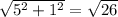 \sqrt{5^{2}+1^{2}}=\sqrt{26}