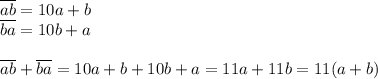 \overline{ab}=10a+b\\ \overline{ba}=10b+a\\ \\ \overline{ab}+\overline{ba}=10a+b+10b+a=11a+11b=11(a+b)