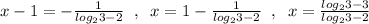 x-1=-\frac{1}{log_23-2}\; \; ,\; \; x=1-\frac{1}{log_23-2}\; \; ,\; \; x=\frac{log_23-3}{log_23-2}