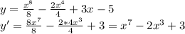 y=\frac{x^8}{8} -\frac{2x^4}{4} +3x-5\\y'=\frac{8x^7}{8}-\frac{2*4x^3}{4}+3=x^7-2x^3+3