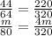 \frac{44}{64} = \frac{220}{320} \\\frac{m}{80} = \frac{4m}{320}