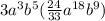 3a^{3}b^{5}(\frac{24}{33}a^{18}b^{9})