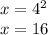 x = {4}^{2} \\ x = 16