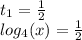 t_{1} = \frac{1}{2} \\ log_{4}(x) = \frac{1}{2}