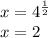 x = {4}^{ \frac{1}{2}} \\ x = 2