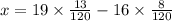 x = 19 \times \frac{13}{120} - 16 \times \frac{8}{120}