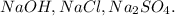 NaOH,NaCl,Na_{2}SO_{4}.