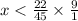 x < \frac{22}{45} \times \frac{9}{1}