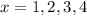 x = 1,2,3,4