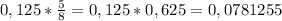 0,125*\frac{5}{8}=0,125*0,625=0,0781255