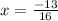 x = \frac{ - 13}{16}