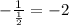 - \frac{1}{\frac{1}{2}} = -2