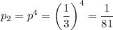 p_2=p^4=\left(\dfrac{1}{3}\right)^4=\dfrac{1}{81}