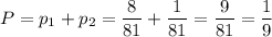 P=p_1+p_2=\dfrac{8}{81}+\dfrac{1}{81}=\dfrac{9}{81}=\dfrac{1}{9}