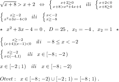 \sqrt{x+8}x+2\; \; \Leftrightarrow \; \; \left \{ {{x+2\geq 0} \atop {x+8x^2+4x+4}} \right.\; \; ili\; \; \left \{ {{x+2